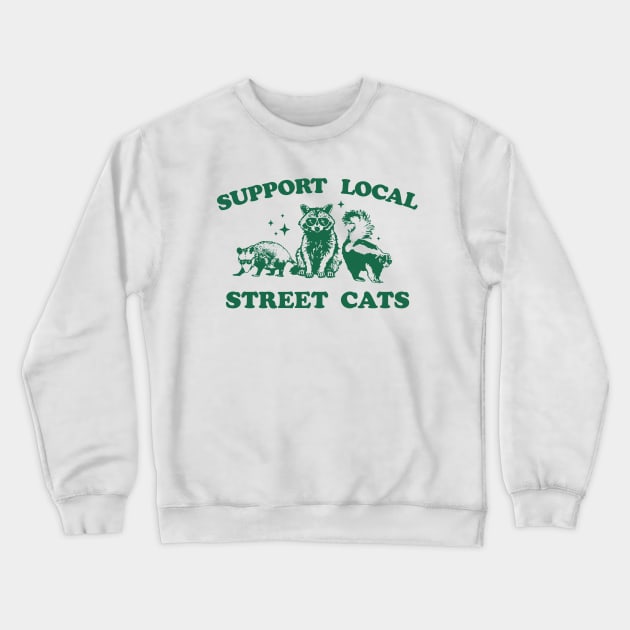 Support Your Local Street Cats Graphic T-Shirt, funny raccoon meme shirt, Vintage Raccoon T Shirt, Nostalgia Crewneck Sweatshirt by CamavIngora